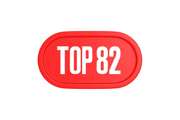 Top 82 sign in red color isolated on white background, 3d illustration.