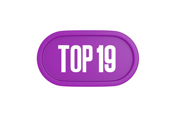 Top 19 sign in purple color isolated on white background, 3d illustration.