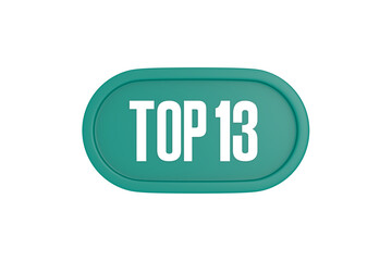Top 13 sign in teal color isolated on white color background, 3d illustration.