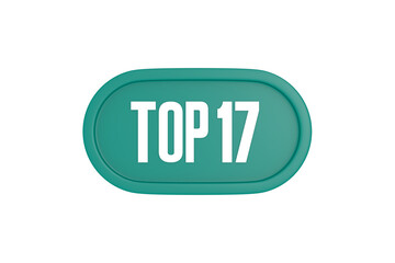 Top 17 sign in teal color isolated on white color background, 3d illustration.