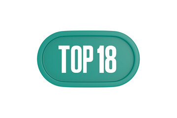 Top 18 sign in teal color isolated on white color background, 3d illustration.