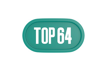 Top 64 sign in teal color isolated on white color background, 3d illustration.