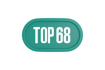 Top 68 sign in teal color isolated on white color background, 3d illustration.