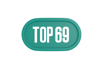 Top 69 sign in teal color isolated on white color background, 3d illustration.