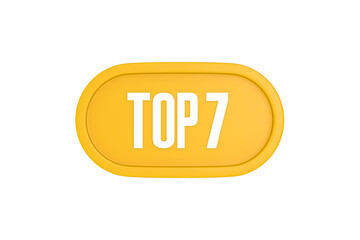 Top 7 sign in yellow color isolated on white color background, 3d illustration
