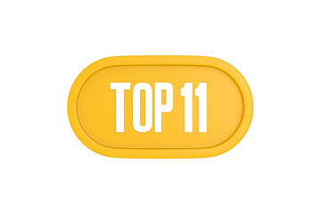 Top 11 sign in yellow color isolated on white color background, 3d illustration