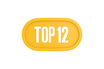 Top 12 sign in yellow color isolated on white color background, 3d illustration