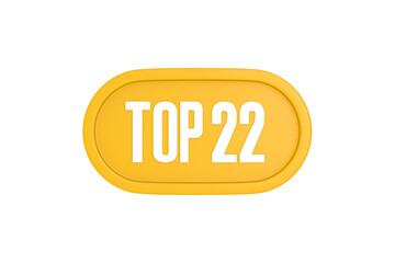 Top 22 sign in yellow color isolated on white color background, 3d illustration