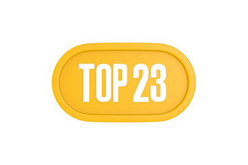 Top 23 sign in yellow color isolated on white color background, 3d illustration