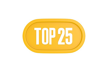 Top 25 sign in yellow color isolated on white color background, 3d illustration
