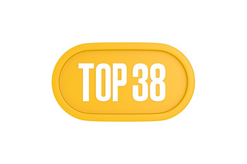 Top 38 sign in yellow color isolated on white color background, 3d illustration