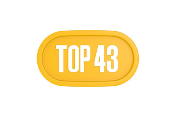 Top 43 sign in yellow color isolated on white color background, 3d illustration
