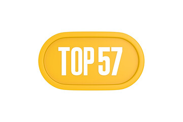 Top 57 sign in yellow color isolated on white color background, 3d illustration