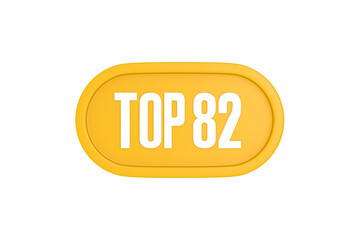 Top 82 sign in yellow color isolated on white color background, 3d illustration