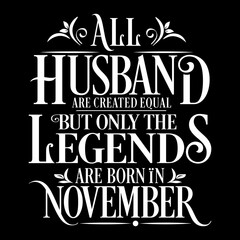 All Husband are equal but legends are born in November : Birthday Vector
