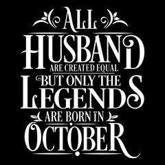 All Husband are equal but legends are born in October  : Birthday Vector