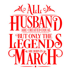 All Husband are equal but legends are born in March  : Birthday Vector