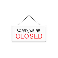 Sorry we're closed sign symbol. Vector close icon isolated on white. Business concept for closed services, businesses and sites illustration