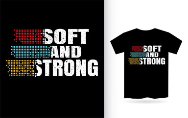 Soft and strong modern lettering slogan for t shirt