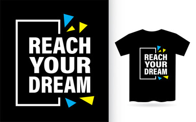 Reach your dream lettering slogan design for t shirt