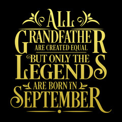 All Grandfather are equal but legends are born in September : Birthday Vector