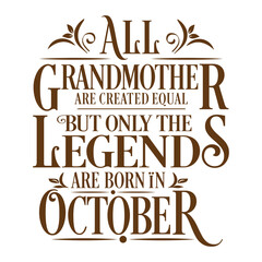 All Grandmother are equal but legends are born in October : Birthday Vector 