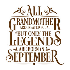 All Grandmother are equal but legends are born in September : Birthday Vector 