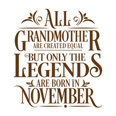 All Grandmother are equal but legends are born in November : Birthday Vector 