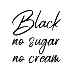 black no sugar no cream. Vector calligraphy quote