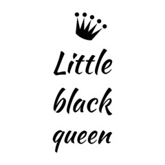 little black queen. Vector calligraphy quote