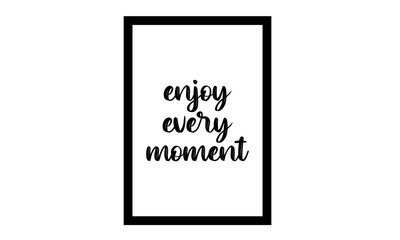 enjoy every moment typography wall art frame print vector