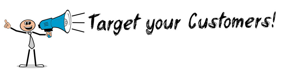 Target your Customers! 