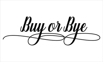 Buy or Bye Script Calligraphic Typography Cursive Black text lettering and phrase isolated on the White background 