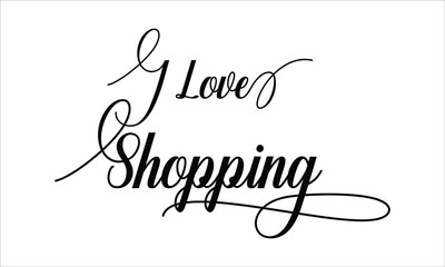  I Love Shopping Script Calligraphic Typography Cursive Black text lettering and phrase isolated on the White background 