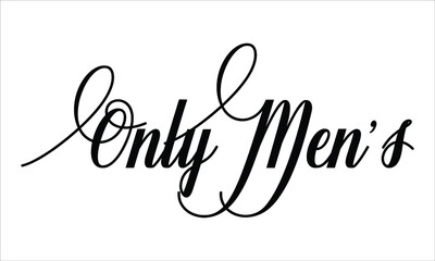 Only Men’s Script Calligraphic Typography Cursive Black text lettering and phrase isolated on the White background