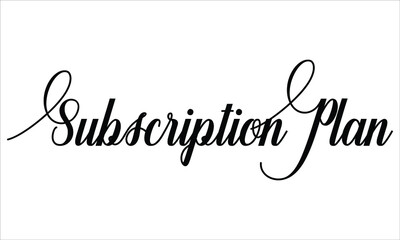 Subscription Plan Script Calligraphic Typography Cursive Black text lettering and phrase isolated on the White background 