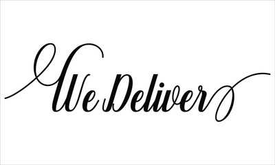 We Deliver Script Calligraphic Typography Cursive Black text lettering and phrase isolated on the White background
