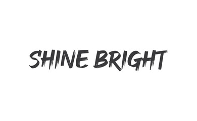 Shine bright quote lettering. Calligraphy inspiration graphic design typography element. Cute hand written vector sign letters.