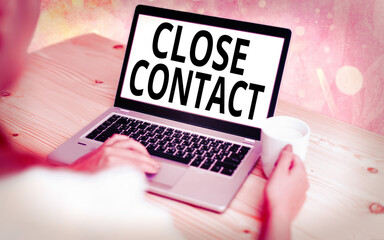 Text sign showing Close Contact. Business photo showcasing having a history of direct exposure to a...