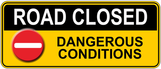 A SIGN THAT SAYS :ROAD CLOSED dangerous conditions
