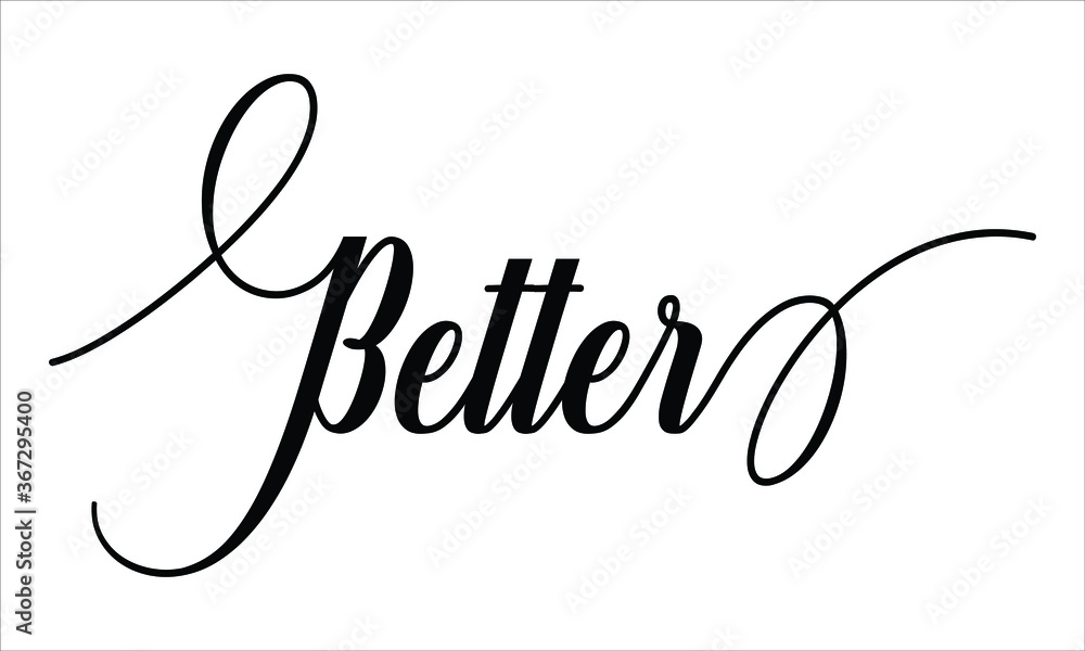 Fototapete better calligraphic script typography cursive black text lettering and phrase isolated on the white 