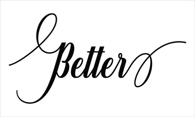 Better Calligraphic Script Typography Cursive Black text lettering and phrase isolated on the White background 