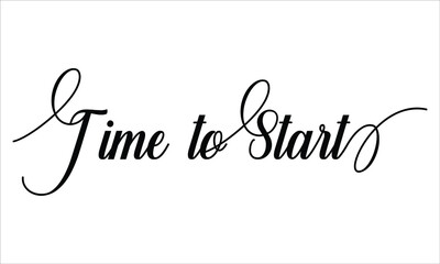Time to Start Calligraphic Script Typography Cursive Black text lettering and phrase isolated on the White background 