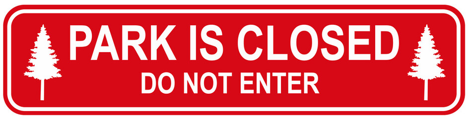 A sign that says : PARK IS CLOSED do not  enter