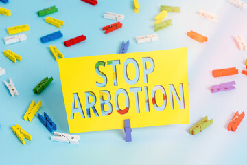 Text sign showing Stop Arbotion. Business photo text advocating against the practice of abortion...