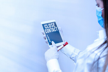 Text sign showing Close Contact. Business photo showcasing having a history of direct exposure to a...