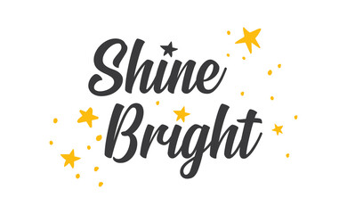 Shine bright quote lettering. Calligraphy inspiration graphic design typography element. Cute hand written vector sign letters.