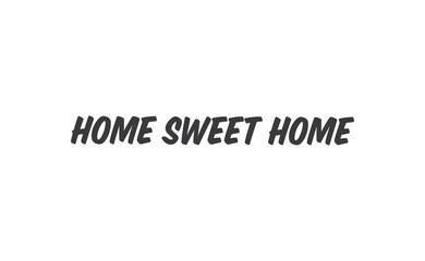 Home sweet home lettering sign. Calligraphy style typographic message.