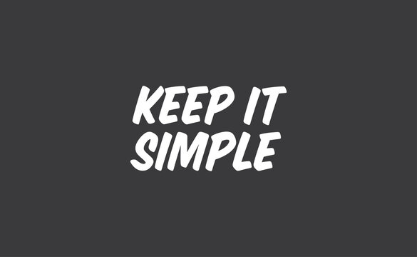 Keep it simple lettering. Calligraphy style inspirational quote. Graphic design typography element.