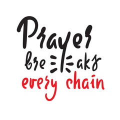 Prayer breaks every chain - inspire motivational religious quote. Hand drawn beautiful lettering. Print for inspirational poster, t-shirt, bag, cups, card, flyer, sticker, badge. Cute funny vector